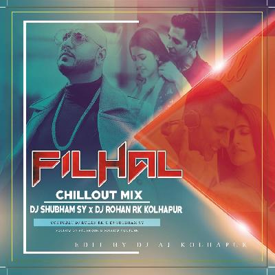 Filhall ( CHILOUT MIX)- DJ SHUBHAM SY   DJ ROHAN RK KOLHAPUR